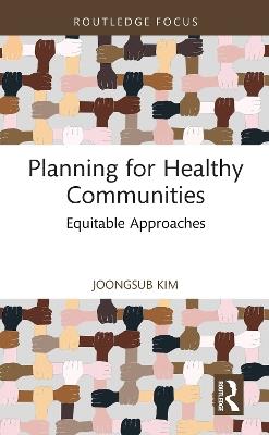 Planning for Healthy Communities: Equitable Approaches - Joongsub Kim - cover