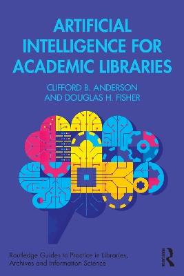 Artificial Intelligence for Academic Libraries - Clifford B. Anderson,Douglas H. Fisher - cover