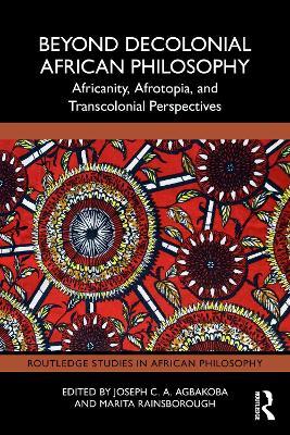 Beyond Decolonial African Philosophy: Africanity, Afrotopia, and Transcolonial Perspectives - cover