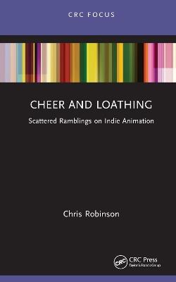 Cheer and Loathing: Scattered Ramblings on Indie Animation - Chris Robinson - cover