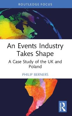 An Events Industry Takes Shape: A Case Study of the UK and Poland - Philip Berners - cover