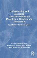Understanding and Managing Neurodevelopmental Disorders in Children and Adolescents: A Pediatric Treatment Guide