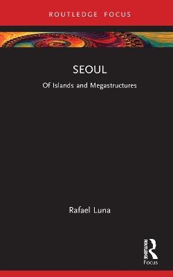 Seoul: Of Islands and Megastructures - Rafael Luna - cover