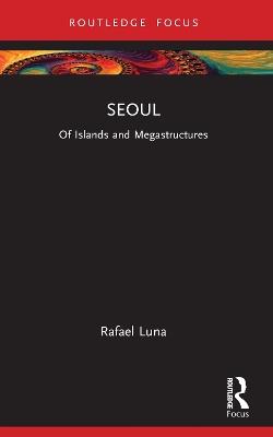 Seoul: Of Islands and Megastructures - Rafael Luna - cover