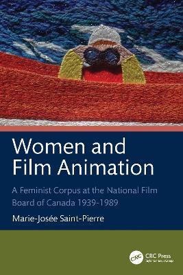 Women and Film Animation: A Feminist Corpus at the National Film Board of Canada 1939-1989 - Marie-Josée Saint-Pierre - cover