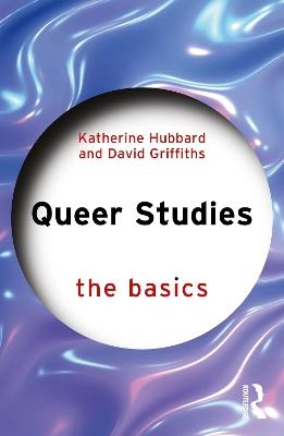 Queer Studies: The Basics - Katherine Hubbard,David Griffiths - cover
