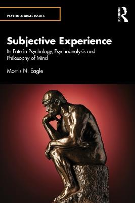 Subjective Experience: Its Fate in Psychology, Psychoanalysis and Philosophy of Mind - Morris N. Eagle - cover