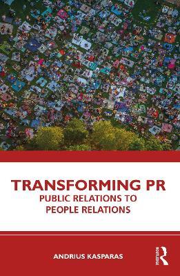Transforming PR: Public Relations to People Relations - Andrius Kasparas - cover