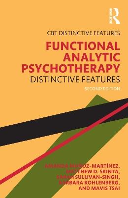 Functional Analytic Psychotherapy: Distinctive Features - Amanda Muñoz-Martínez,Matthew D. Skinta,Sarah Sullivan-Singh - cover