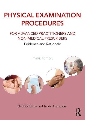 Physical Examination Procedures for Advanced Practitioners and Non-Medical Prescribers: Evidence and Rationale - Beth Griffiths,Trudy Alexander - cover