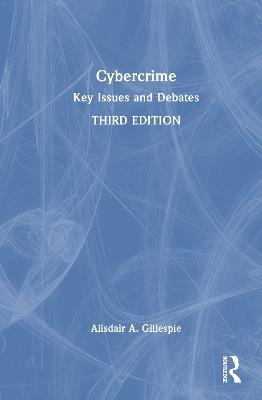 Cybercrime: Key Issues and Debates - Alisdair A. Gillespie - cover