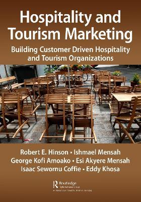 Hospitality and Tourism Marketing: Building Customer Driven Hospitality and Tourism Organizations - Robert Ebo Hinson,Ishmael Mensah,George Kofi Amoako - cover