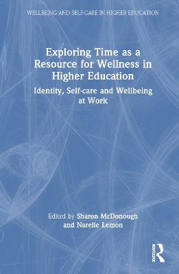 Exploring Time as a Resource for Wellness in Higher Education: Identity, Self-care and Wellbeing at Work - cover