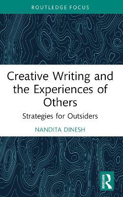 Creative Writing and the Experiences of Others: Strategies for Outsiders - Nandita Dinesh - cover