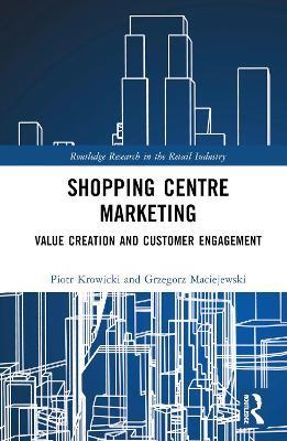 Shopping Centre Marketing: Value Creation and Customer Engagement - Piotr Krowicki,Grzegorz Maciejewski - cover
