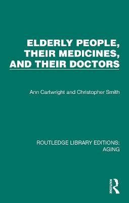 Elderly People, Their Medicines, and Their Doctors - Ann Cartwright,Christopher Smith - cover