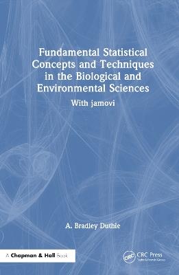 Fundamental Statistical Concepts and Techniques in the Biological and Environmental Sciences: With jamovi - A. Bradley Duthie - cover