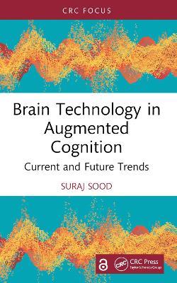 Brain Technology in Augmented Cognition: Current and Future Trends - Suraj Sood - cover