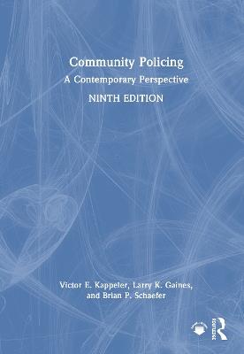Community Policing: A Contemporary Perspective - Victor E. Kappeler,Larry K. Gaines,Brian P. Schaefer - cover