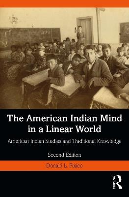 The American Indian Mind in a Linear World: American Indian Studies and Traditional Knowledge - Donald L. Fixico - cover