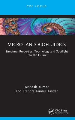 Micro- and Biofluidics: Structure, Properties, Technology and Spotlight into the Future - Avinash Kumar,Jitendra Kumar Katiyar - cover