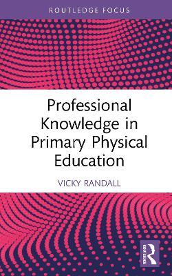 Professional Knowledge in Primary Physical Education - Vicky Randall - cover