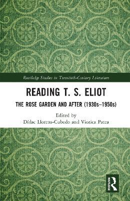 Reading T. S. Eliot: The Rose Garden and After (1930s–1950s) - cover
