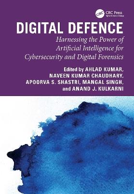 Digital Defence: Harnessing the Power of Artificial Intelligence for Cybersecurity and Digital Forensics - cover
