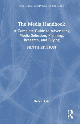 The Media Handbook: A Complete Guide to Advertising Media Selection, Planning, Research, and Buying - Helen Katz - cover