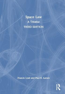 Space Law: A Treatise - Francis Lyall,Paul B. Larsen - cover