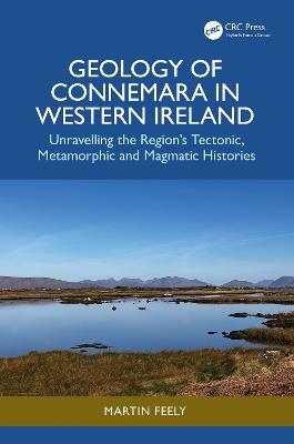 Geology of Connemara in Western Ireland: Unravelling the Region’s Tectonic, Metamorphic, and Magmatic Histories - Martin Feely - cover