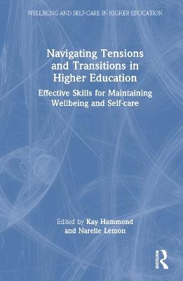 Navigating Tensions and Transitions in Higher Education: Effective Skills for Maintaining Wellbeing and Self-care - cover