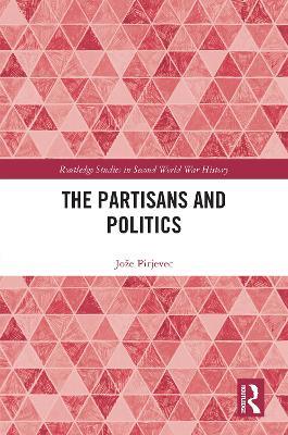 The Partisans and Politics - Jože Pirjevec - cover
