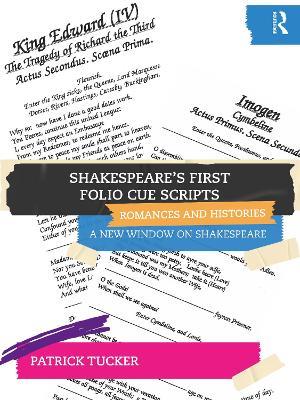 Shakespeare’s First Folio Cue Scripts – Romances and Histories: A New Window on Shakespeare - Patrick Tucker - cover
