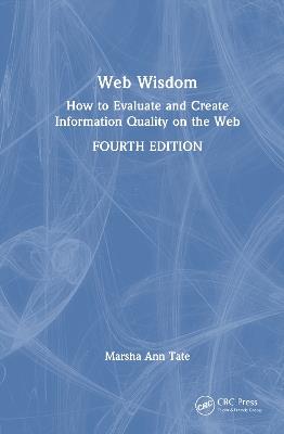 Web Wisdom: How to Evaluate and Create Information Quality on the Web - Marsha Ann Tate - cover