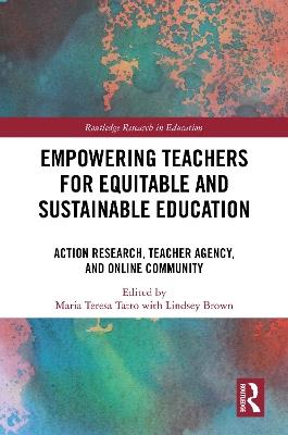 Empowering Teachers for Equitable and Sustainable Education: Action Research, Teacher Agency, and Online Community - cover