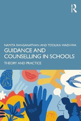 Guidance and Counselling in Schools: Theory and Practice - Namita Ranganathan,Toolika Wadhwa - cover