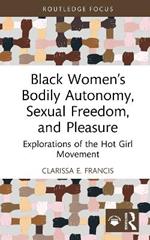 Black Women’s Bodily Autonomy, Sexual Freedom, and Pleasure: Explorations of the Hot Girl Movement