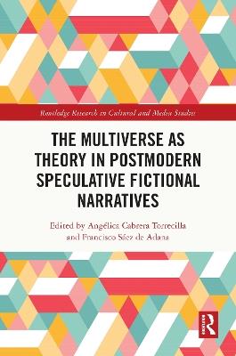 The Multiverse as Theory in Postmodern Speculative Fictional Narratives - cover