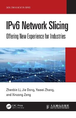 IPv6 Network Slicing: Offering New Experience for Industries - Zhenbin Li,Jie Dong,Yawei Zhang - cover
