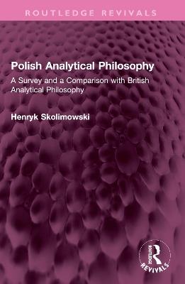 Polish Analytical Philosophy: A Survey and a Comparison with British Analytical Philosophy - Henryk Skolimowski - cover