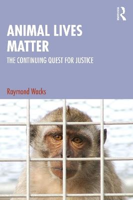 Animal Lives Matter: The Continuing Quest for Justice - Raymond Wacks - cover