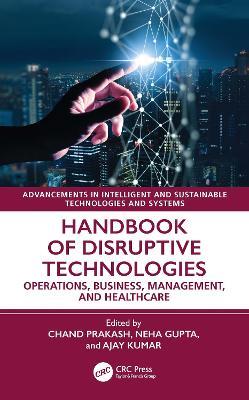 Handbook of Disruptive Technologies: Operations, Business, Management, and Healthcare - cover