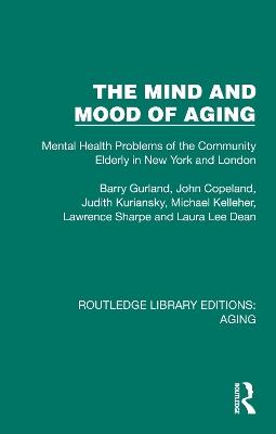 The Mind and Mood of Aging: Mental Health Problems of the Community Elderly in New York and London - Barry Gurland,John Copeland,Judith Kuriansky - cover