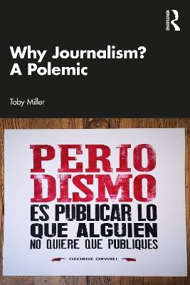 Why Journalism? A Polemic - Toby Miller - cover