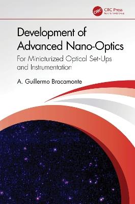 Development of Advanced Nano-Optics: For Miniaturized Optical Set-Ups and Instrumentation - A. Guillermo Bracamonte - cover