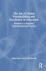 The Art of Global Peacebuilding and Excellence in Education: Pathways to Hopeful, Transformational Practice
