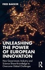 Unleashing the Power of European Innovation: How Government, Industry and Science Share Knowledge to Overcome Global Challenges