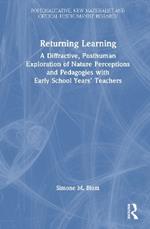 Returning Learning: A Diffractive, Posthuman Exploration of Nature Perceptions and Pedagogies with Early School Years’ Teachers