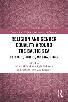 Religion and Gender Equality around the Baltic Sea: Ideologies, Policies, and Private Lives - cover